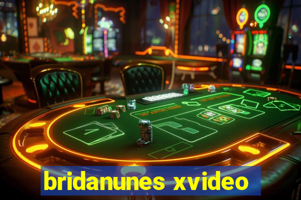 bridanunes xvideo